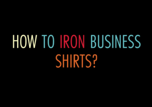 how to iron business shirts